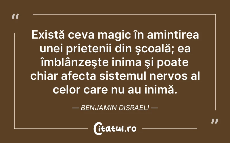 Citat Benjamin Disraeli - citate prietenie