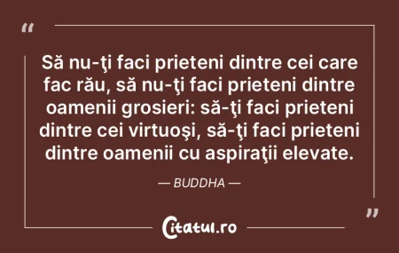 Să nu-ţi faci prieteni dintre cei care...