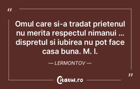 Omul care si-a tradat prietenul nu merit...