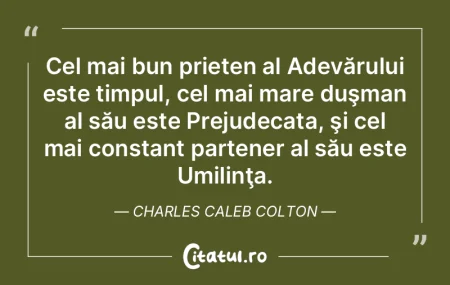 Cel mai bun prieten al Adevărului este ...