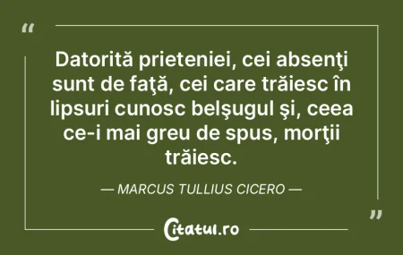 Datorită prieteniei, cei absenţi sunt ...