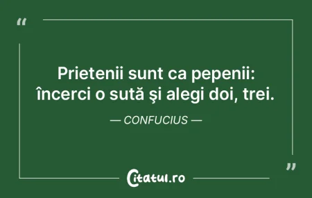  Prietenii sunt ca pepenii: încerci o s...