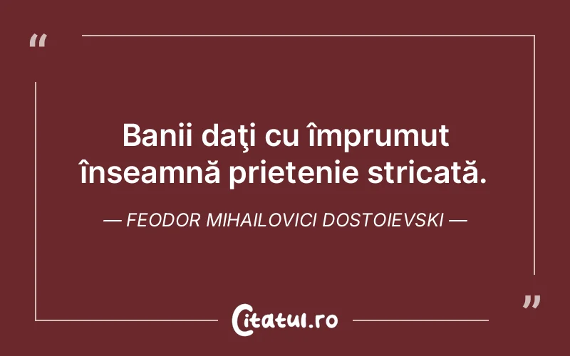 Citat Feodor Mihailovici Dostoievski - citate prietenie