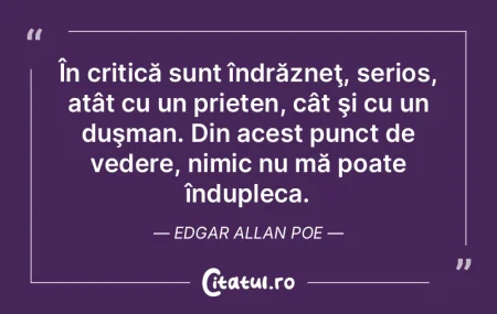 În critică sunt îndrăzneţ, serios, ...