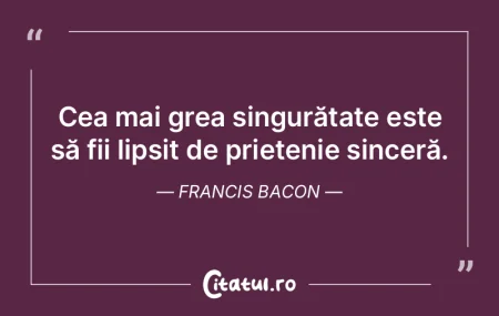 Cea mai grea singurătate este să fii l...
