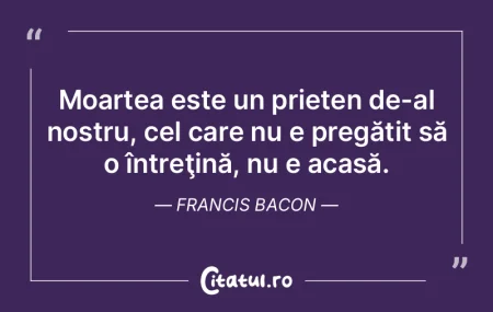 Moartea este un prieten de-al nostru, ce...