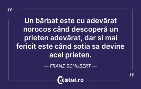 Un bărbat este cu adevărat norocos câ...
