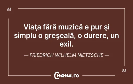 Viaţa fără muzică e pur şi simplu o...