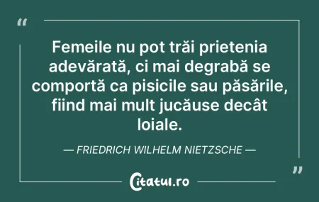 Femeile nu pot trăi prietenia adevărat...