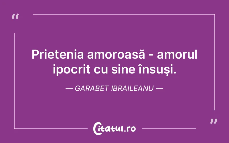 Citat Garabet Ibraileanu - citate prietenie