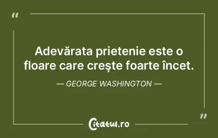 Adevărata prietenie este o floare care ...
