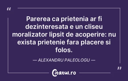 Parerea ca prietenia ar fi dezinteresata...