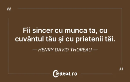  Fii sincer cu munca ta, cu cuvântul t�...
