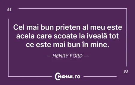 Cel mai bun prieten al meu este acela ca...