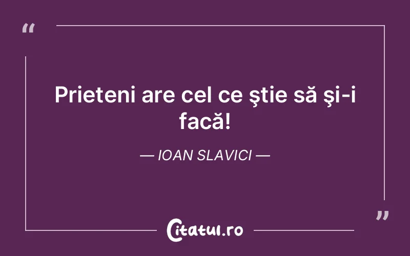 Citat Ioan Slavici - citate prietenie