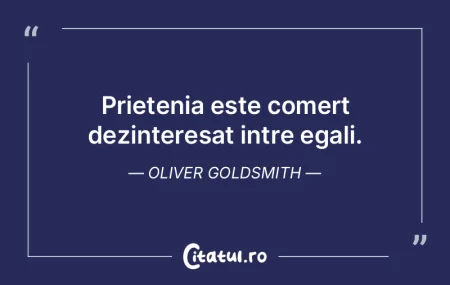 Prietenia este comert dezinteresat intre...