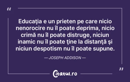 Educaţia e un prieten pe care nicio nen...