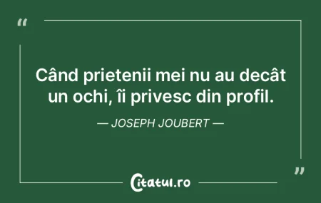 Când prietenii mei nu au decât un ochi...