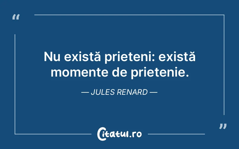 Citat Jules Renard - citate prietenie