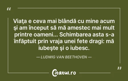  Viaţa e ceva mai blândă cu mine acum...