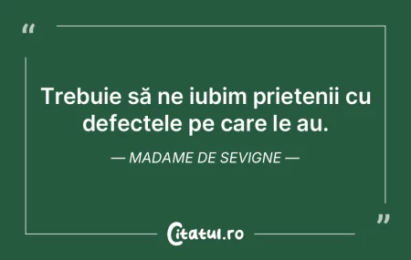 Trebuie să ne iubim prietenii cu defect...