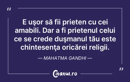 E uşor să fii prieten cu cei amabili. ...