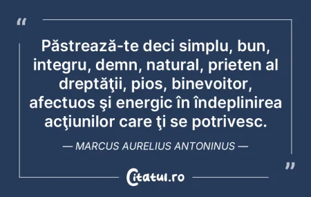 Păstrează-te deci simplu, bun, integru...
