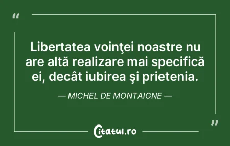 Libertatea voinţei noastre nu are altă...