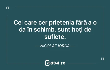 Cei care cer prietenia fără a o da în...