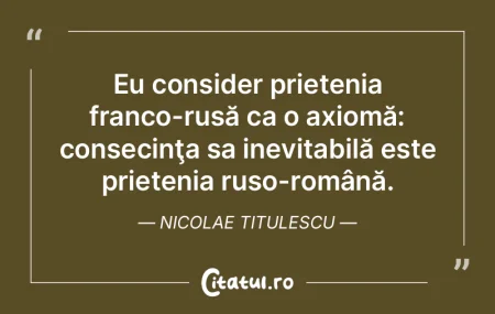 Eu consider prietenia franco-rusă ca o ...