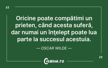 Oricine poate compătimi un prieten, câ...