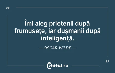 Îmi aleg prietenii după frumuseţe, ia...