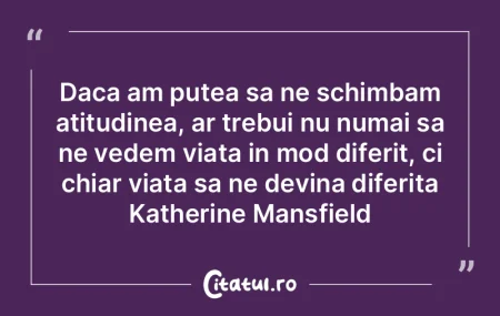 Daca am putea sa ne schimbam atitudinea,...