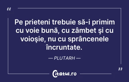 Pe prieteni trebuie să-i primim cu voie...