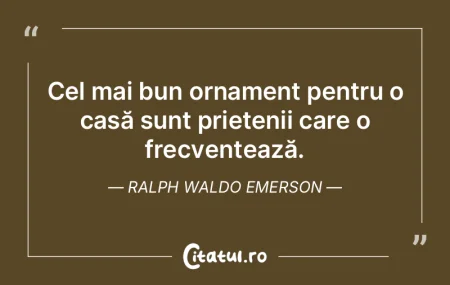 Cel mai bun ornament pentru o casă sunt...