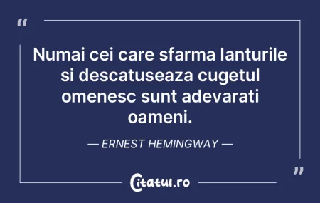 Numai cei care sfarma lanturile si desca...