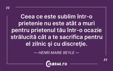 Ceea ce este sublim într-o prietenie nu...