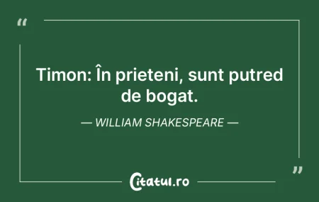 Timon: În prieteni, sunt putred de boga...
