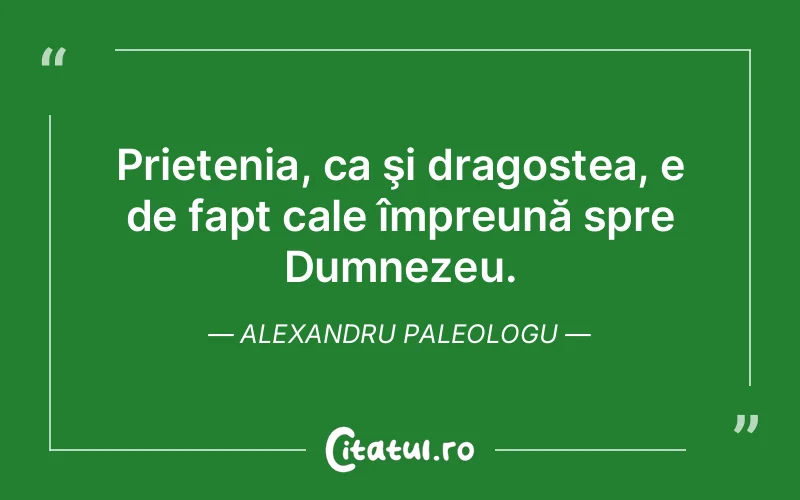 Citat Alexandru Paleologu - citate prietenie