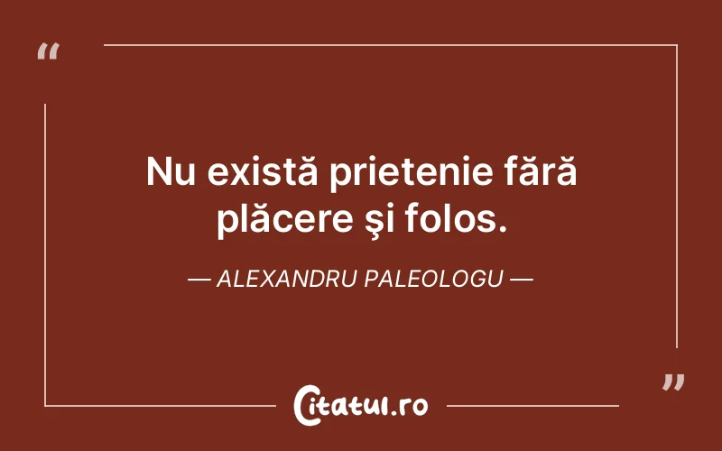 Citat Alexandru Paleologu - citate prietenie