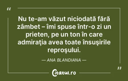 Nu te-am văzut niciodată fără zâmbe...