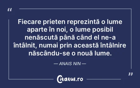 Fiecare prieten reprezintă o lume apart...