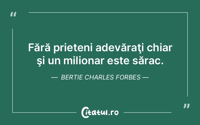 Citat Bertie Charles Forbes - citate prietenie