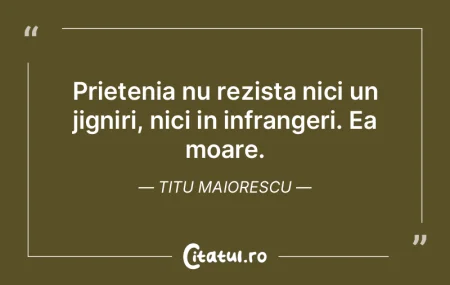 Prietenia nu rezista nici un jigniri, ni...