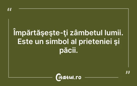  Împărtăşeşte-ţi zâmbetul lumii. ...