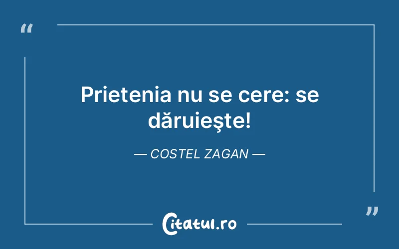 Citat Costel Zagan - citate prietenie