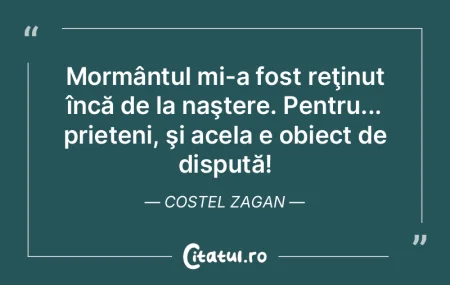 Mormântul mi-a fost reţinut încă de ...