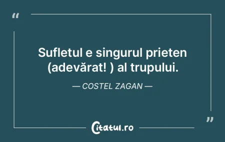 Sufletul e singurul prieten (adevărat! ...