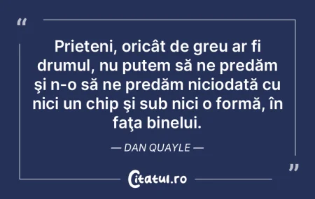 Prieteni, oricât de greu ar fi drumul, ...