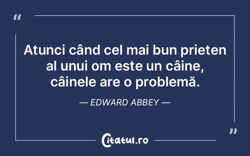 Citat Edward Abbey - citate prietenie